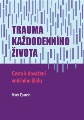 Trauma každodenního života. Cesta k dosažení vnitřního klidu