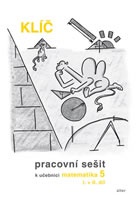 Klíč s výsledky úloh k Pracovnímu sešitu matematiky 5, I.+II. díl