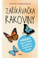 Zaříkávačka rakoviny - Příběh ženy, která se nemoci postavila čelem