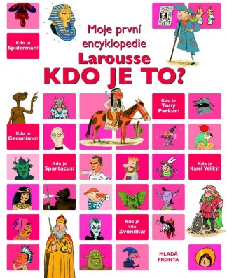 Moje první encyklopedie Larousse Kdo je to ?