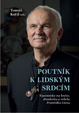 Poutník k lidským srdcím, Vzpomínky na kněze, disidenta a rebela Františka Líznu