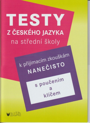 Testy z českého jazyka k na střední školy. k přijímacím zkouškám nanečisto