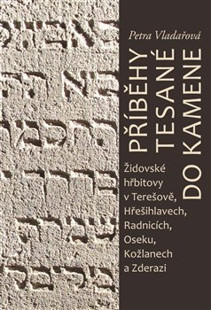 Příběhy tesané do kamene. Židovské hřbitovy v Terešově, Hřešihlavech, Radnicích, Oseku, Kožlanech a