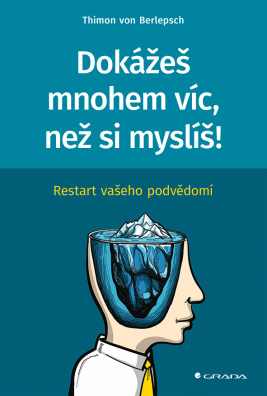 Dokážeš mnohem víc, než si myslíš! Restart vašeho podvědomí