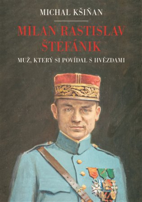 Milan Rastislav Štefánik Muž, který si povídal s hvězdami