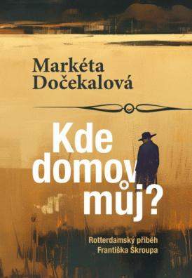 Kde domov můj? - Rotterdamský příběh Františka Škroupa