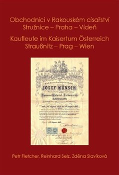 Obchodníci v Rakouském císařství Stružnice - Praha - Vídeň / Kaufleute im Kaisertum Österreich Strau