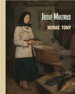 Josef Multrus. Hořké tóny