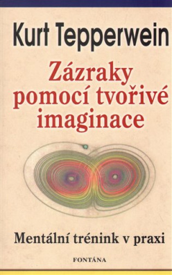 Zázraky pomocí tvořivé imaginace Mentální trénink v praxi