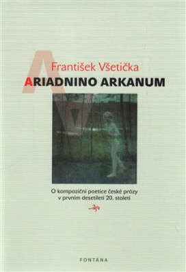 Ariadnino arkanum O kompoziční poetice české prózy v prvním desetiletí 20.století