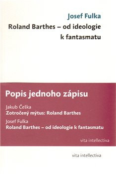 Popis jednoho zápisu. Zotročený mýtus: Roland Barthes; Roland Barthes - od ideologie k fantasmatu