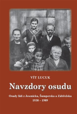 Navzdory osudu Osudy lidí z Jesenicka, Šumperska, Zábřežska 1938 - 1989