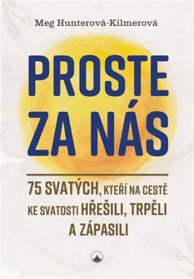 Proste za nás 75 svatých, kteří na cestě ke svatosti hřešili, trpěli a zápasili