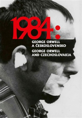 1984: George Orwell a Československo / 1984: George Orwell and Czechoslovakia 