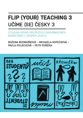 Flip (your) teaching 3 / Učíme se česky 3: Studijní opora pro rozvoj komunikačních kompetencí v česk