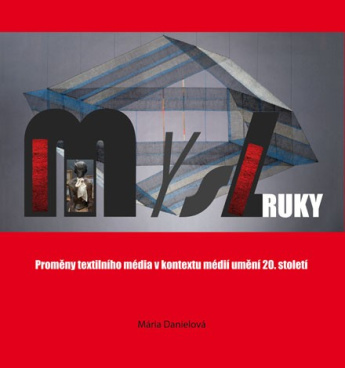 Mysl ruky. Proměny textilního média v kontextu médií umění 20. století