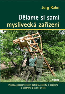 Děláme si sami myslivecká zařízení. Posedy, pozorovatelny, žebříky, záštity a zařízení k oštření ulo