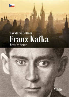 Franz Kafka - Život v Praze Literární průvodce Haralda Salfellnera