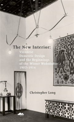 The New Interior Viennese Domestic Design and the Beginnings of the Wiener Wohnkultur, 1907-1914