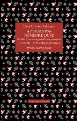 Apokalypsa německé duše Studie k nauce o posledních postojích / Svazek 1. Německý idealismus