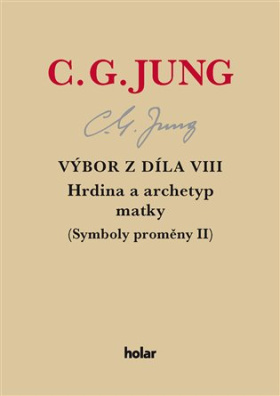 Výbor z díla VIII. - Hrdina a archetyp matky (Symboly proměny II)