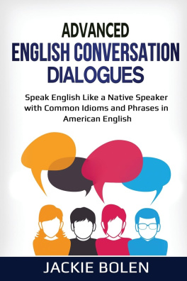 Advanced English Conversation Dialogues: Speak English Like a Native Speaker with Common Idioms and