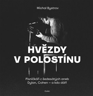 Hvězdy polostínu. Písničkáři z šedesátých aneb Dylan, Cohen - a kdo dál?