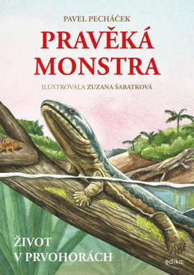 Pravěká monstra – Život v prvohorách. Jak vypadal svět před příchodem dinosaurů