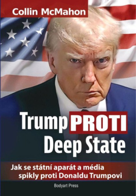 Trump proti Deep State: Jak se státní aparát a média spikly proti Donaldu Trumpovi