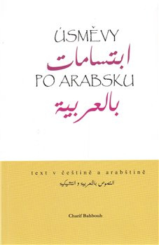 Úsměvy po arabsku - Ibtisāmāt bi-l-ʿarabīja. Dvojjazyčný text v češtině a v arabštině