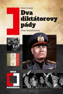 Dva diktátorovy pády Konec Mussoliniho éry