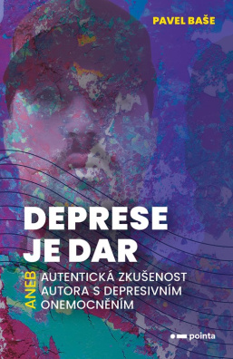 Deprese je dar. aneb autentická zkušenost autora s depresivním onemocněním