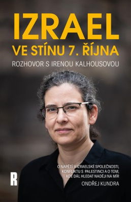 Izrael ve stínu 7. října Rozhovor s Irenou Kalhousovou