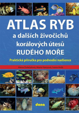 Atlas ryb a dalších živočichů korálových útesů Rudého moře - Praktická příručka pro vodní nadšence