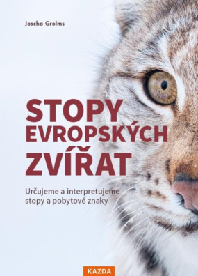 Stopy evropských zvířat - Určujeme a interpretujeme stopy a pobytové znaky zvířat