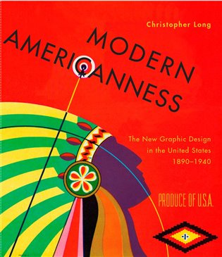 Modern Americaness The New Graphic Design in the United States 1890-1940