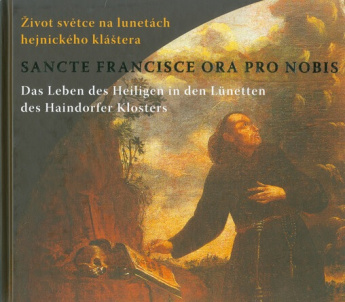 Sancte Francisce ora pro nobis : život světce na lunetách hejnického kláštera