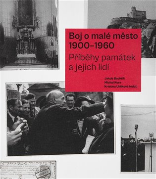 Boj o malé město (1900-1960) Příběhy památek a jejich lidí