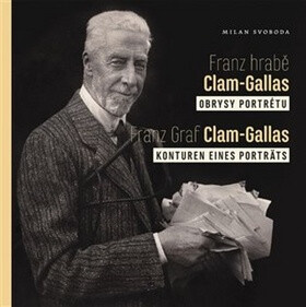 Franz hrabě Clam-Gallas : obrysy portrétu = Franz Graf Clam-Gallas : Konturen eines Porträts