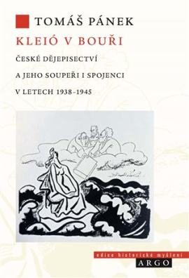 Kleió v bouři České dějepisectví a jeho soupeři i spojenci v letech 1938-1945