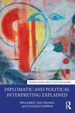 Diplomatic and Political Interpreting Explained (Translation Practices Explained) 1st Edition