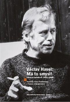 Václav Havel - Má to smysl. Výbor rozhovorů 1964 - 1989