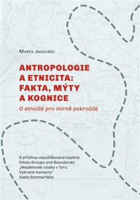 Antropologie a etnicita: fakta, mýty a kognice O etnicitě pro mírně pokročilé