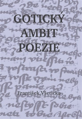 Gotický ambit poezie O kompoziční poetice české poezie 14. století