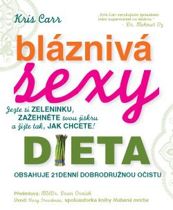 Bláznivá sexy dieta - Jezte si zeleninku, zažehněte svou jiskru a žijte tak, jak chcete!