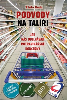 Podvody na talíři - Jak nás obelhávají potravinářské koncerny